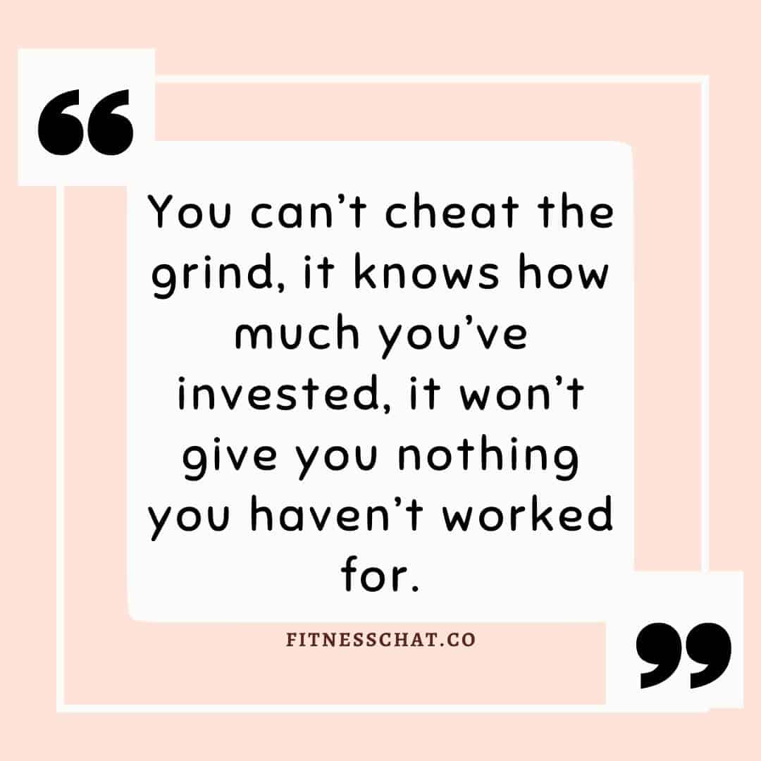 You can’t cheat the grind, it knows how much you’ve invested, it won’t give you nothing you haven’t worked for. 