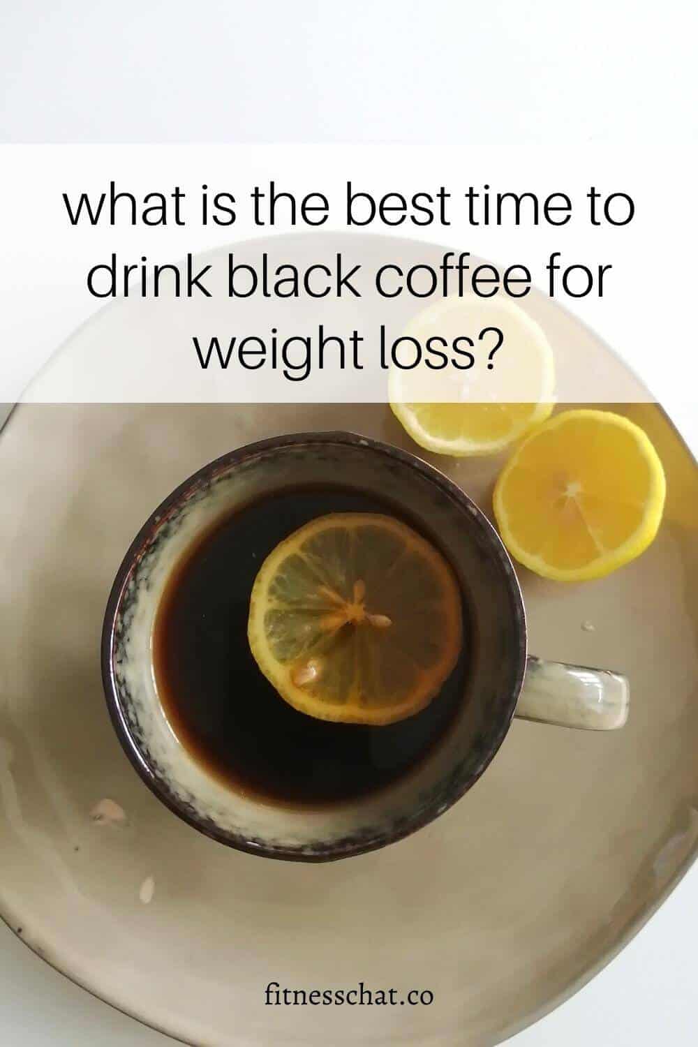 what is the best time to drink black coffee for weight loss